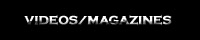 VIDEOS / MAGAZINES